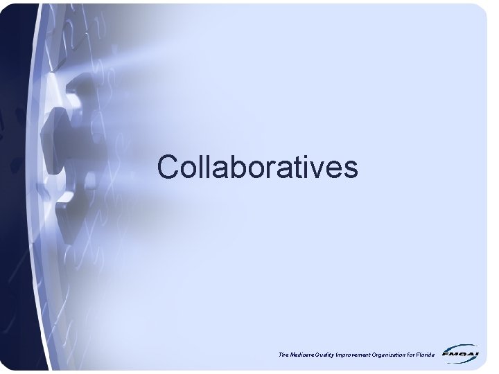 Collaboratives The Medicare Quality Improvement Organization for Florida 