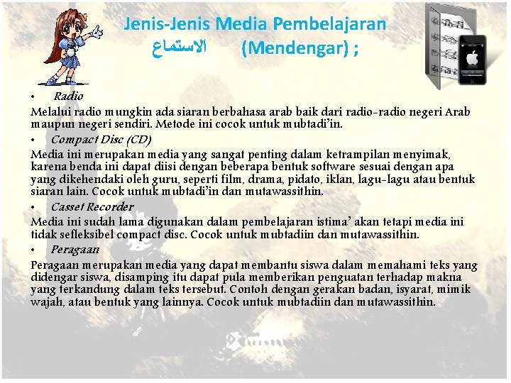 Jenis-Jenis Media Pembelajaran ﺍﻻﺳﺘﻤﺎﻉ (Mendengar) ; • Radio Melalui radio mungkin ada siaran berbahasa