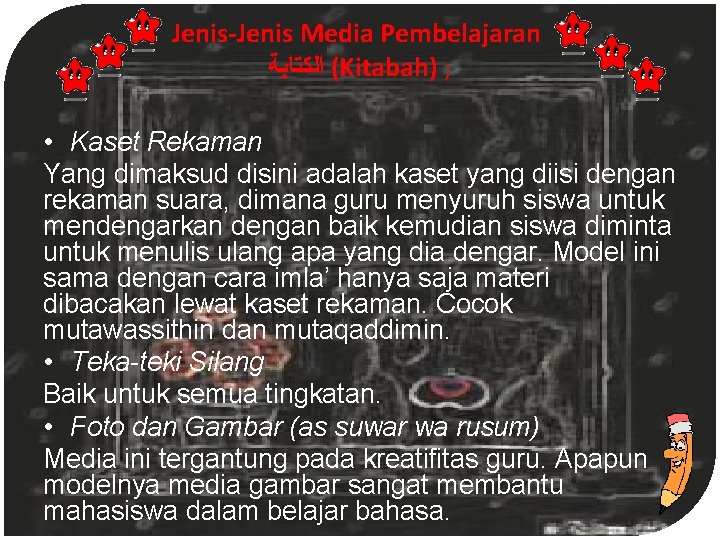 Jenis-Jenis Media Pembelajaran ( ﺍﻟﻜﺘﺎﺑﺔ Kitabah) ; • Kaset Rekaman Yang dimaksud disini adalah