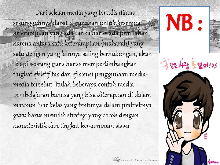 Dari sekian media yang tertulis diatas sesungguhnya dapat digunakan untuk kesemua keterampilan yang ada