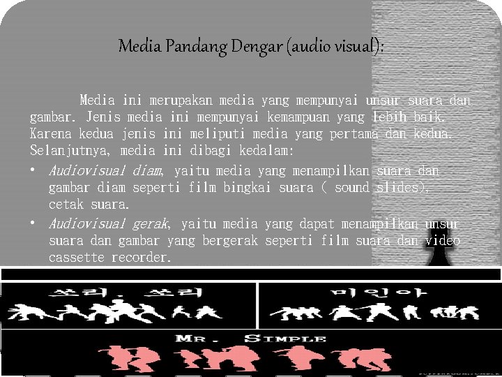 Media Pandang Dengar (audio visual): Media ini merupakan media yang mempunyai unsur suara dan