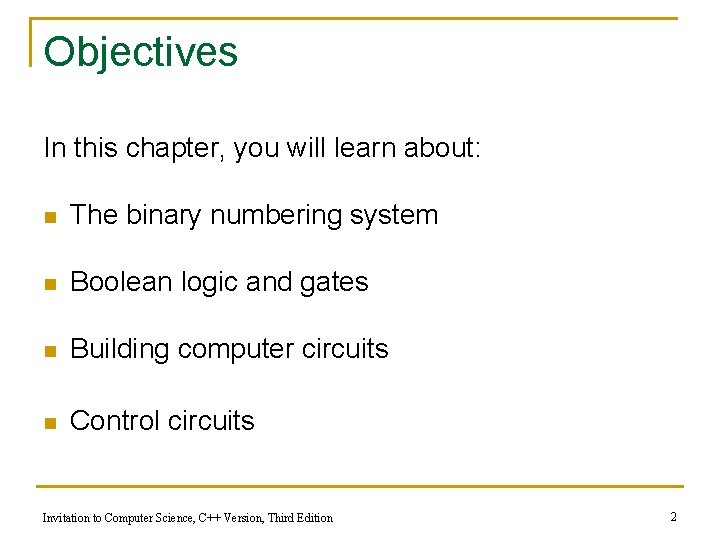 Objectives In this chapter, you will learn about: n The binary numbering system n