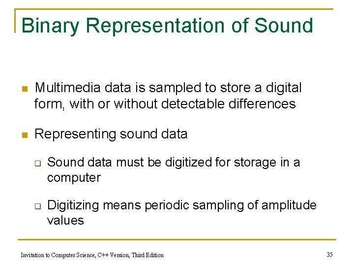 Binary Representation of Sound n Multimedia data is sampled to store a digital form,
