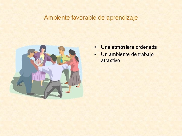 Ambiente favorable de aprendizaje • Una atmósfera ordenada • Un ambiente de trabajo atractivo