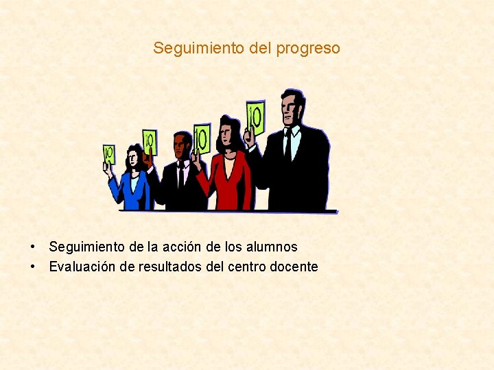 Seguimiento del progreso • Seguimiento de la acción de los alumnos • Evaluación de