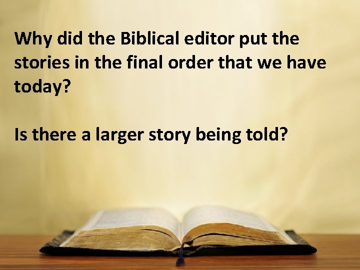 Why did the Biblical editor put the stories in the final order that we