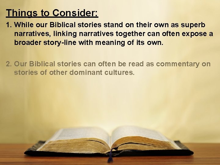 Things to Consider: 1. While our Biblical stories stand on their own as superb