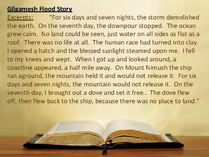 Gilgamesh Flood Story Excerpts: “For six days and seven nights, the storm demolished the