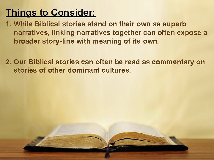 Things to Consider: 1. While Biblical stories stand on their own as superb narratives,