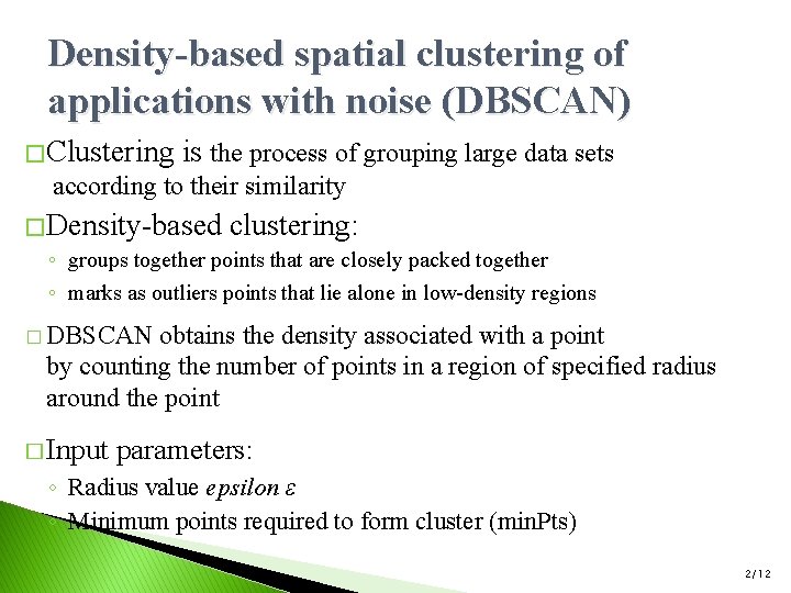 Density-based spatial clustering of applications with noise (DBSCAN) � Clustering is the process of