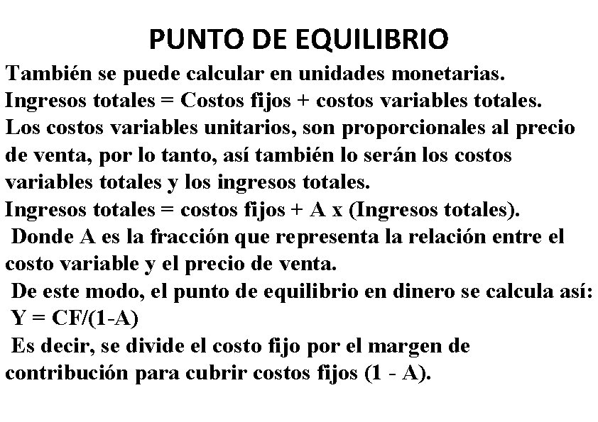 PUNTO DE EQUILIBRIO También se puede calcular en unidades monetarias. Ingresos totales = Costos