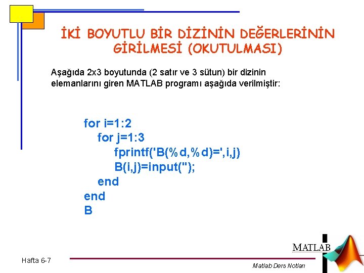 İKİ BOYUTLU BİR DİZİNİN DEĞERLERİNİN GİRİLMESİ (OKUTULMASI) Aşağıda 2 x 3 boyutunda (2 satır