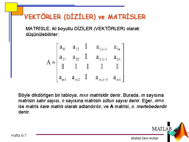 VEKTÖRLER (DİZİLER) ve MATRİSLER MATRİSLE, iki boyutlu DİZİLER (VEKTÖRLER) olarak düşünülebilirler: Böyle dikdörtgen bir