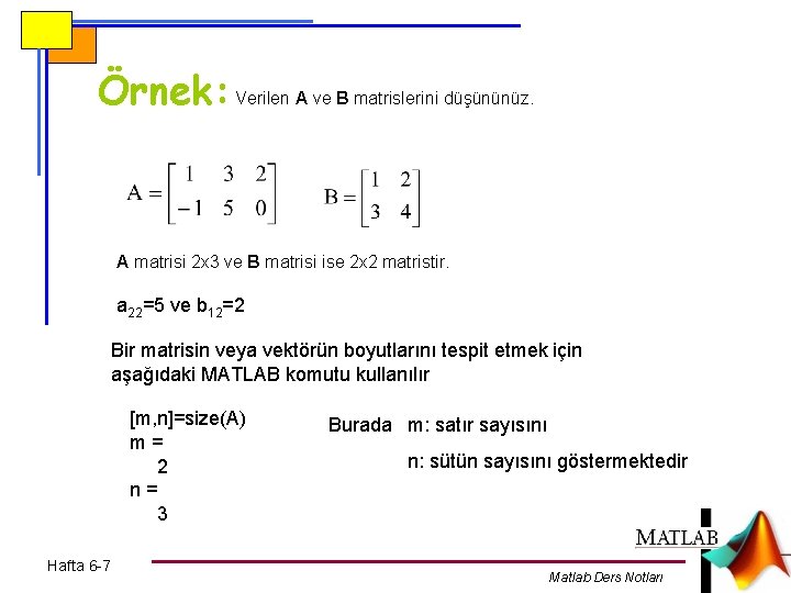 Örnek: Verilen A ve B matrislerini düşününüz. A matrisi 2 x 3 ve B