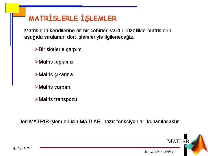 MATRİSLERLE İŞLEMLER Matrislerin kendilerine ait bir cebirleri vardır. Özellikle matrislerin aşağıda sıralanan dört işlemleriyle