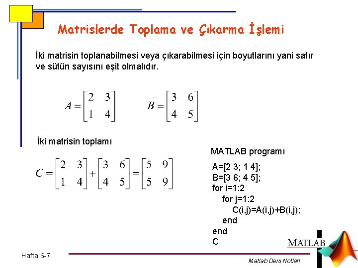 Matrislerde Toplama ve Çıkarma İşlemi İki matrisin toplanabilmesi veya çıkarabilmesi için boyutlarını yani satır