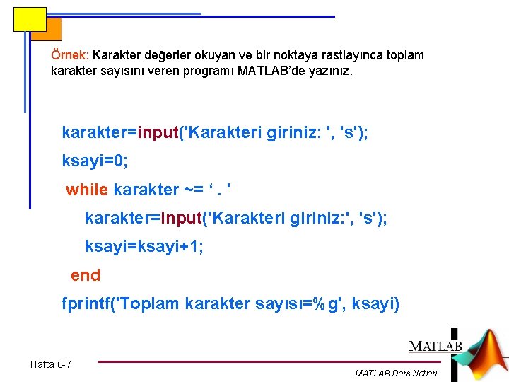 Örnek: Karakter değerler okuyan ve bir noktaya rastlayınca toplam karakter sayısını veren programı MATLAB’de