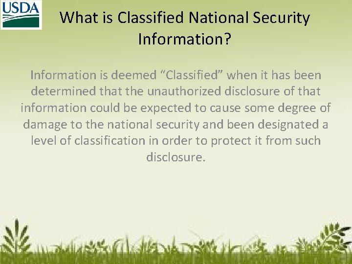 What is Classified National Security Information? Information is deemed “Classified” when it has been