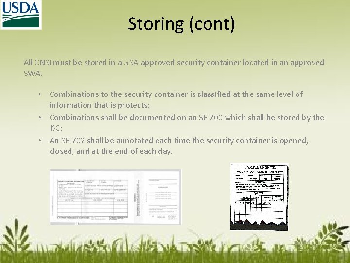 Storing (cont) All CNSI must be stored in a GSA-approved security container located in