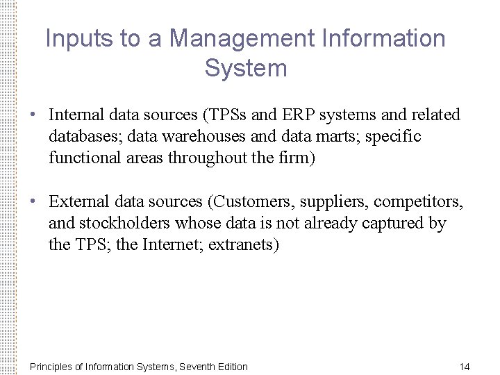 Inputs to a Management Information System • Internal data sources (TPSs and ERP systems