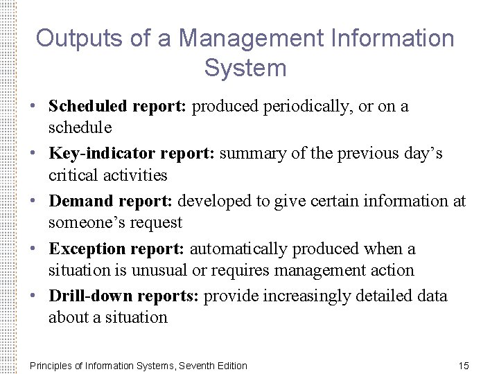 Outputs of a Management Information System • Scheduled report: produced periodically, or on a