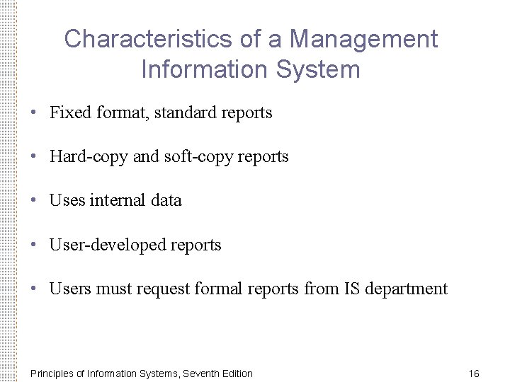 Characteristics of a Management Information System • Fixed format, standard reports • Hard-copy and