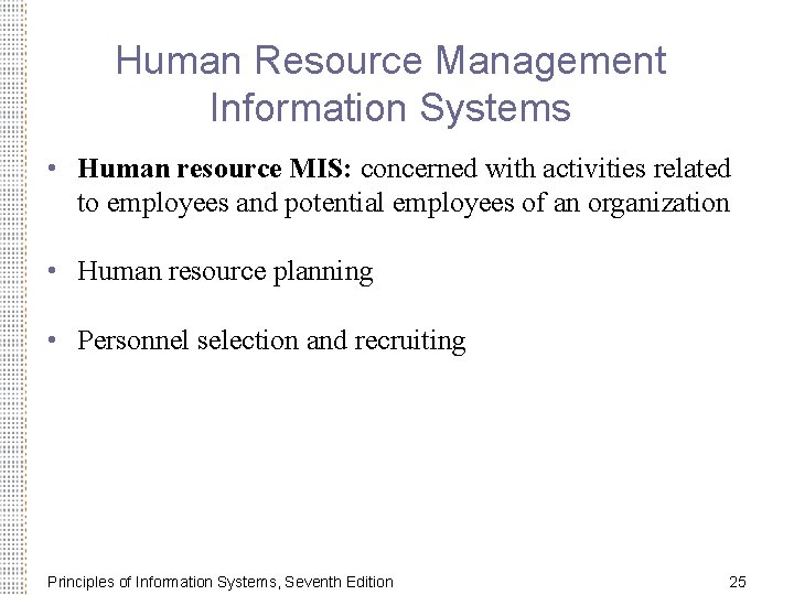 Human Resource Management Information Systems • Human resource MIS: concerned with activities related to