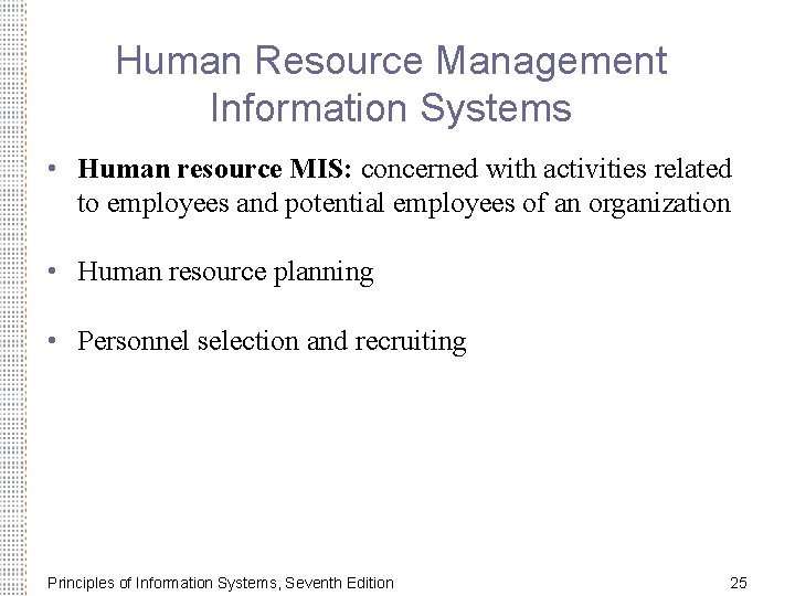 Human Resource Management Information Systems • Human resource MIS: concerned with activities related to