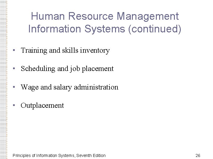 Human Resource Management Information Systems (continued) • Training and skills inventory • Scheduling and