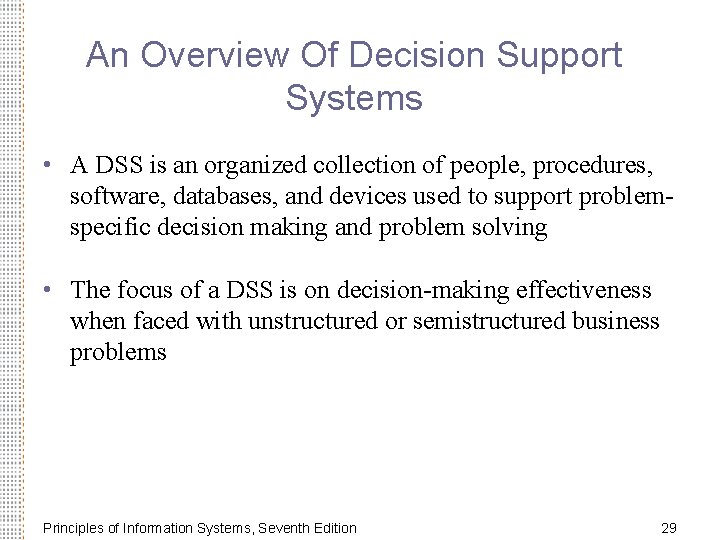 An Overview Of Decision Support Systems • A DSS is an organized collection of