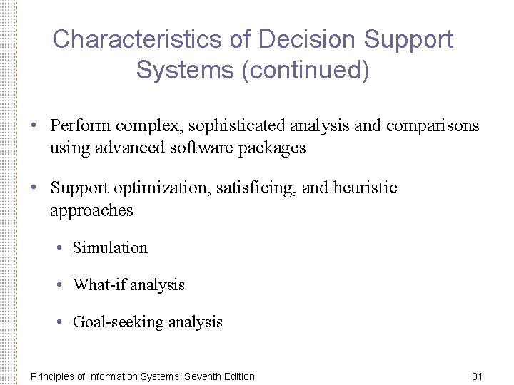 Characteristics of Decision Support Systems (continued) • Perform complex, sophisticated analysis and comparisons using