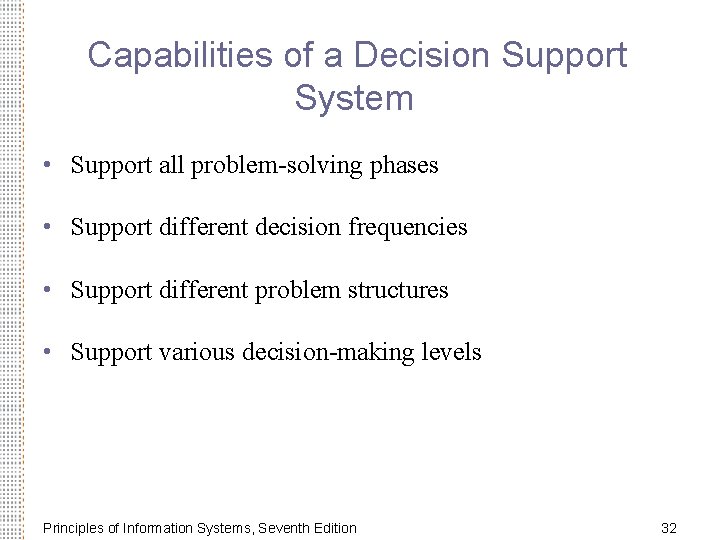 Capabilities of a Decision Support System • Support all problem-solving phases • Support different