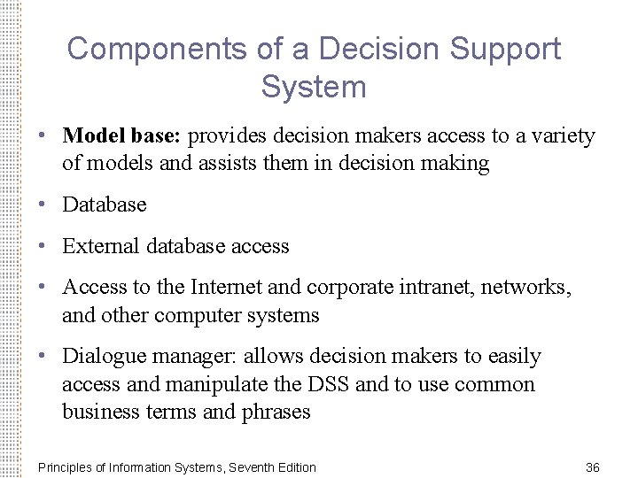 Components of a Decision Support System • Model base: provides decision makers access to