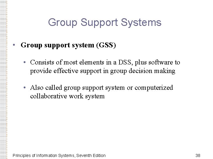 Group Support Systems • Group support system (GSS) • Consists of most elements in