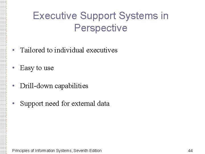 Executive Support Systems in Perspective • Tailored to individual executives • Easy to use