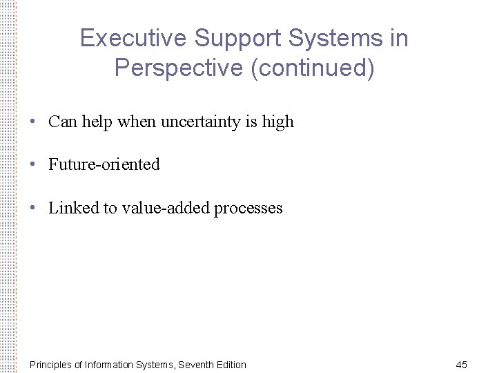 Executive Support Systems in Perspective (continued) • Can help when uncertainty is high •