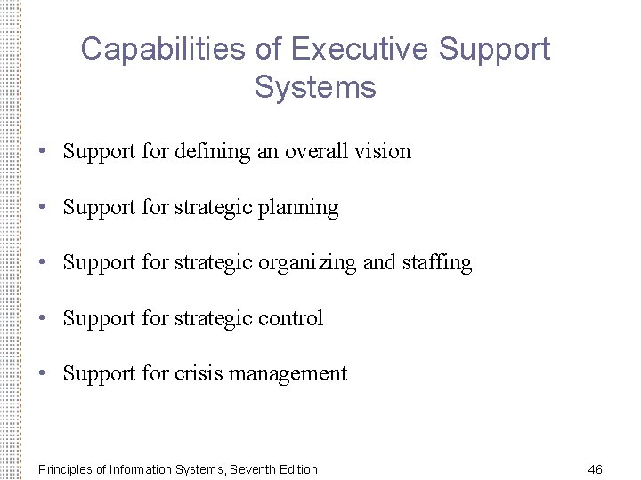 Capabilities of Executive Support Systems • Support for defining an overall vision • Support