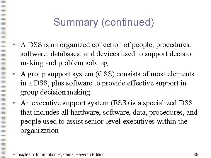 Summary (continued) • A DSS is an organized collection of people, procedures, software, databases,