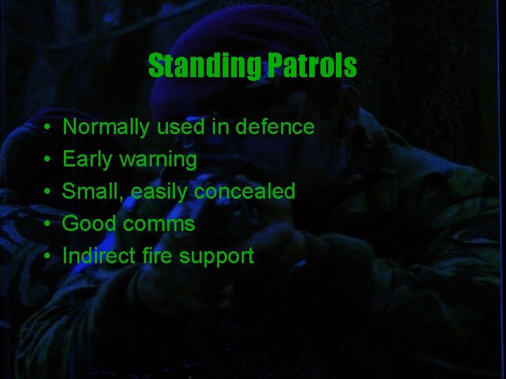 Standing Patrols • • • Normally used in defence Early warning Small, easily concealed