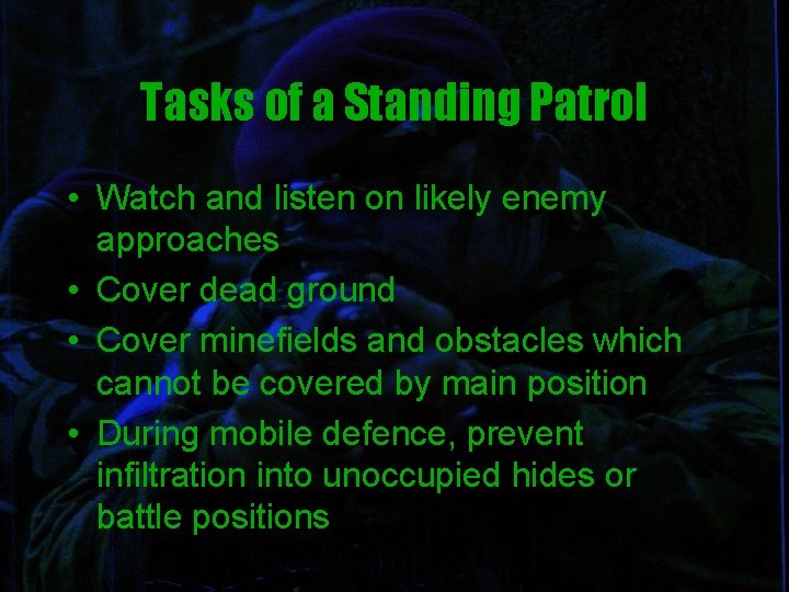 Tasks of a Standing Patrol • Watch and listen on likely enemy approaches •