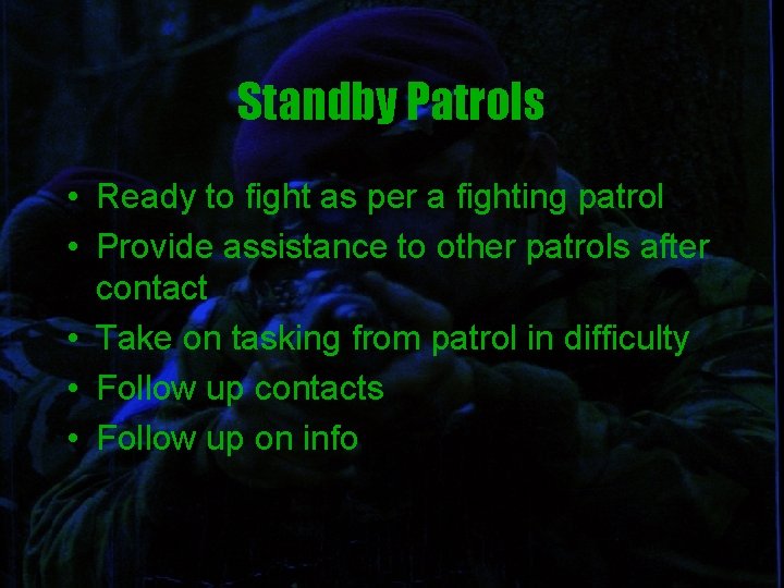 Standby Patrols • Ready to fight as per a fighting patrol • Provide assistance