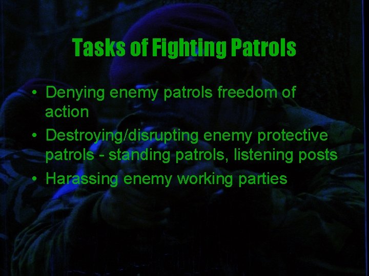 Tasks of Fighting Patrols • Denying enemy patrols freedom of action • Destroying/disrupting enemy