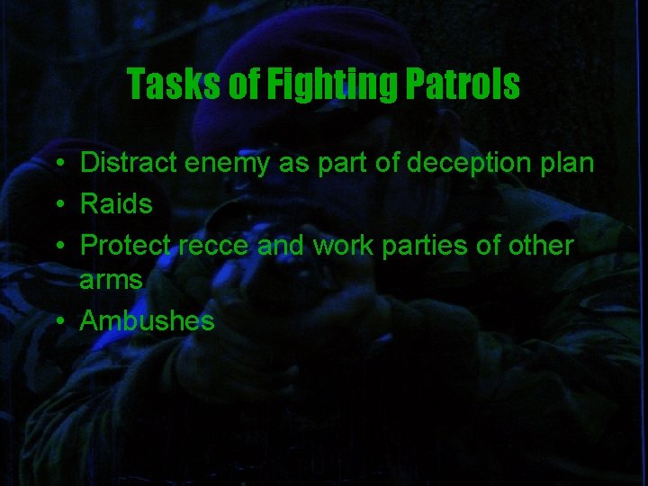Tasks of Fighting Patrols • Distract enemy as part of deception plan • Raids