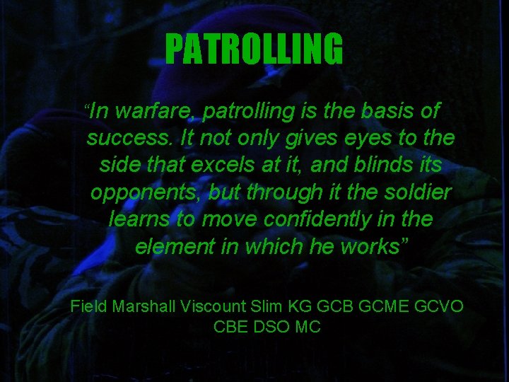 PATROLLING “In warfare, patrolling is the basis of success. It not only gives eyes
