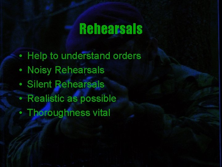 Rehearsals • • • Help to understand orders Noisy Rehearsals Silent Rehearsals Realistic as