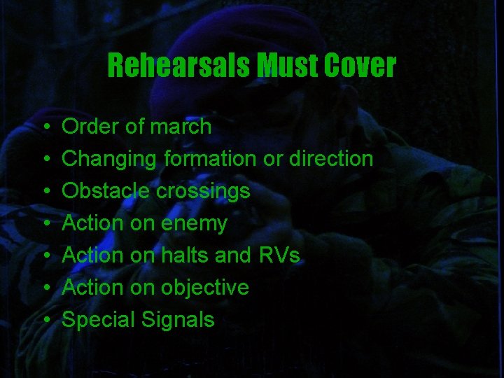 Rehearsals Must Cover • • Order of march Changing formation or direction Obstacle crossings