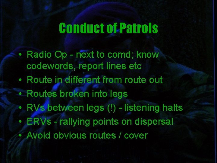 Conduct of Patrols • Radio Op - next to comd; know codewords, report lines