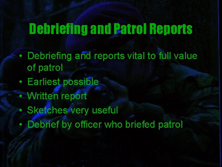 Debriefing and Patrol Reports • Debriefing and reports vital to full value of patrol
