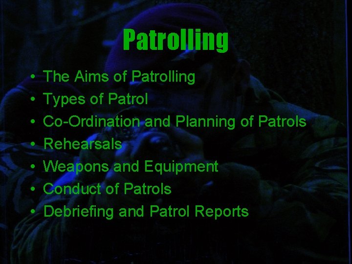 Patrolling • • The Aims of Patrolling Types of Patrol Co-Ordination and Planning of