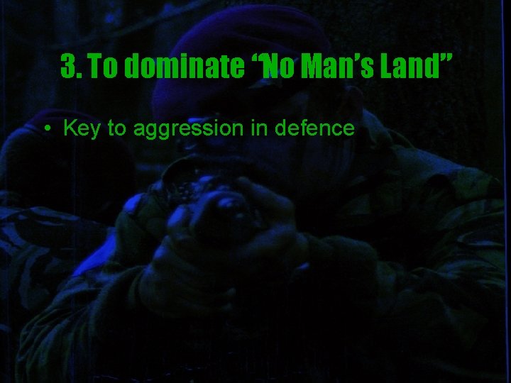 3. To dominate “No Man’s Land” • Key to aggression in defence 